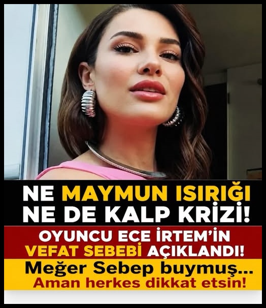 Ece İrtem'in ölüm nedeni sonunda açıklandı
