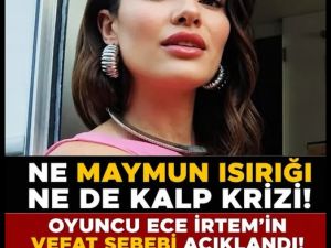 Ece İrtem'in ölüm nedeni sonunda açıklandı