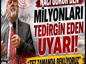 Naci Görür'den kritik uyarı!