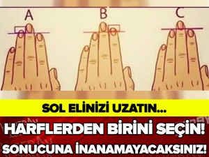 SOL ELİNİZİ UZATIN VE HARFLERDEN BİRİNİ SEÇİN... SONUCUNA....