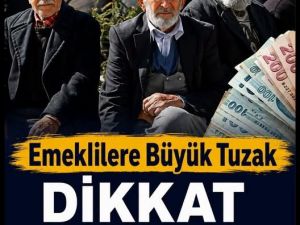 Emekliler aman dikkat.