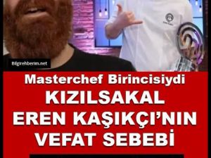Kızılsakal lakaplı Masterchef birincisi neden v-efat etti?