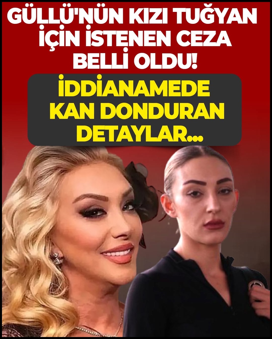 Güllü'nün kızı Tuğyan için istenen ceza belli oldu!