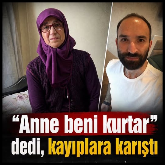 Anne beni kurtar" dedi, kayıplara karıştı.