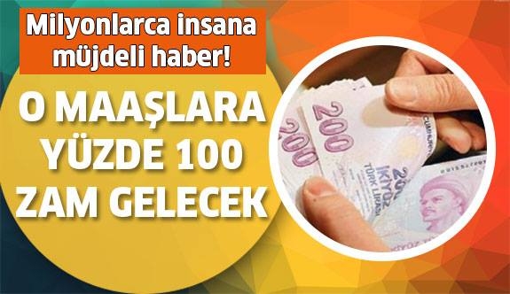 O MAAŞLARA YÜZDE YÜZ ZAM GELECEK galerisi resim 1