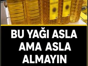 Asla Bu Yağları Almayın