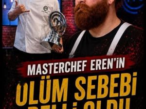 MasterChef şampiyonu Eren Kaşıkçı’nın ölüm nedeni belli oldu!