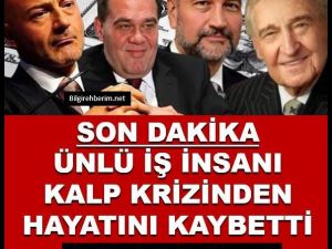 Ünlü iş insanı hayatını kaybetti