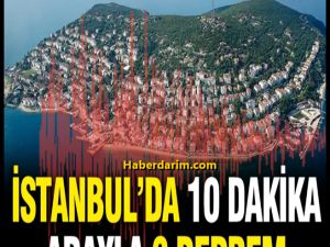 İstanbul'da peş peşe deprem!