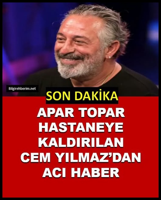 Apar topar hastaneye kaldırılan Cem Yılmaz'dan acı haber