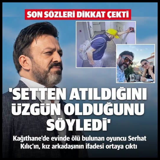 Serhat Kılıç’ın kız arkadaşının ifadesi ortaya çıktı