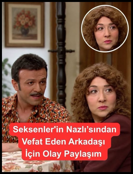Seksenler'in Nazlı’sından olay paylaşım