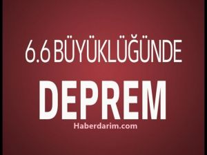 6,6 büyüklüğünde deprem