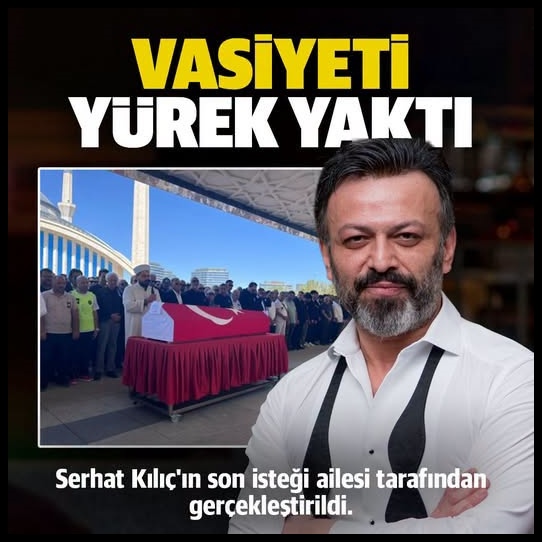 Serhat Kılıç’ın vasiyeti ortaya çıktı: Son isteği yerine getirildi