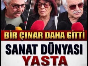 Sevilen bir çınar daha gitti