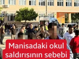 Manisa'da okula Saldırının Sebebi Bakın Ne Çıktı