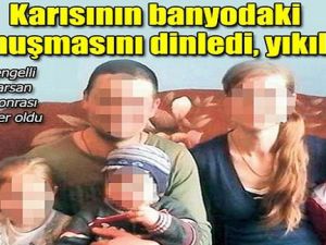 Eşinin Kendisinden Gizli Konuşmalarını Duydu Hayatı Karardı