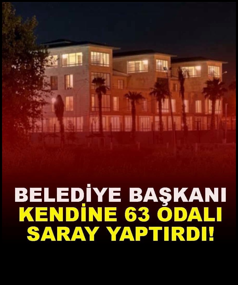 Belediye başkanı 63 odalı saray mı yaptırdı?