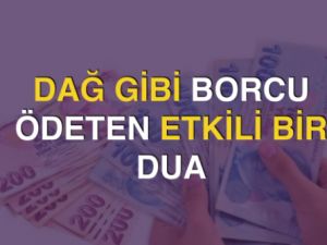 DAĞ GİBİ BORCU ÖDETEN DUA