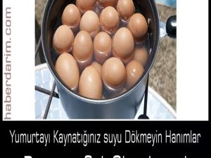 Yumurtayı kaynattığınız suyu sakın dökmeyin, çünkü...