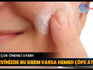 Dikkat! Eğer evinizde bu kremler varsa hemen çöpe atın!