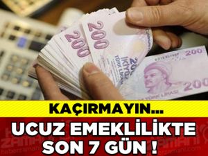 UCUZ EMEKLİLİK İÇİN SON FIRSATI KAÇIRMAYIN!
