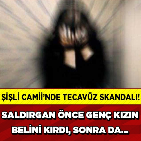 ŞİŞLİ CAMİİ'NDE REZALET! TECAVÜZÜN DETAYLARI KAN DONDURDU! galerisi resim 1