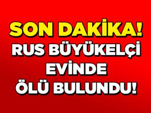 Rus büyükelçi evinde ölü olarak bulundu
