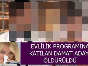 EVLİLİK PROGRAMINA KATILAN DAMAT ADAYI ÖLDÜRÜLDÜ