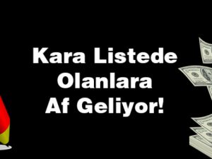 Kara listedeki 11 Milyon Kişiye Af Geliyor!