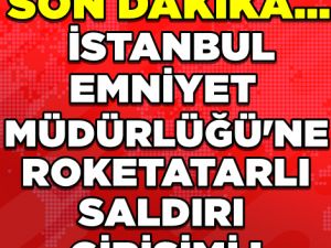 Son dakika: İstanbul Emniyet Müdürlüğü'ne roketatarlı saldırı giriş