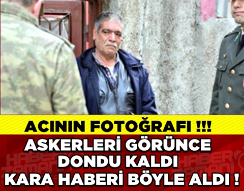 ŞEHİDİN BABASI ACI HABERİ BÖYLE ALDI! galerisi resim 1