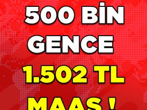 500 BİN GENCE MÜJDE!
