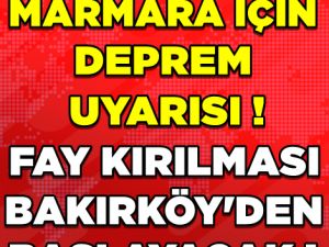 MARMARA İÇİN DEPREM UYARISI! FAY KIRILMASI BAKIRKÖY'DEN BAŞLAYACAK
