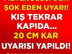 KIŞ GERİ DÖNDÜ! METEOROLOJ,'DEN KAR UYARISI