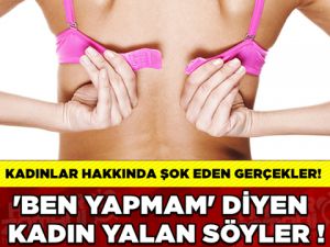 İŞTE KADINLARIN GİZLİ ALIŞKANLIKLARI...