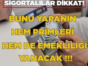 SİGORTALILAR DİKKAT! BUNU YAPANIN HEM PRİMLERİ HEM DE EMEKLİLİĞİ YANACAK