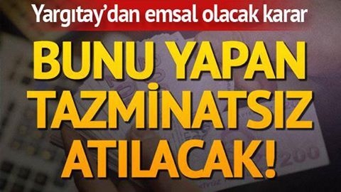 ÇALIŞANLAR DİKKAT! BUNU YAPARSANIZ TAZMİNATSIZ İŞTEN ATILACAKSINIZ! galerisi resim 1