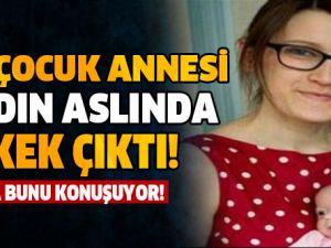 ŞAKA GİBİ! İKİ ÇOCUK ANNESİ KADIN ERKEK ÇIKTI!