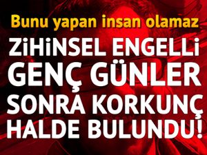 Zihinsel engelli genç el ve ayakları bağlanarak öldürüldü