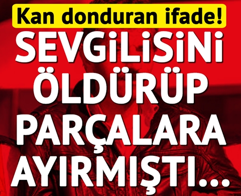 Sevgilisini parçalayıp cesedini bavula koymuştu! Katilden şaka gibi ifad galerisi resim 1