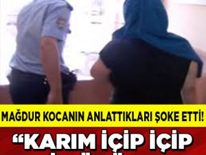 "Karım İçip İçip Beni Dövüyor"