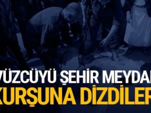Şehir meydanında kurşuna dizdiler!