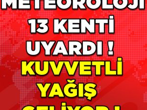 Meteoroloji'den 13 il için kuvvetli sağanak uyarısı
