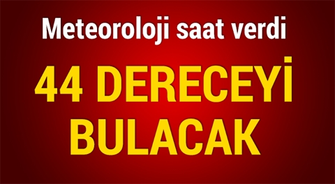 Meteoroloji saat verdi! 44 dereceyi bulacak galerisi resim 3