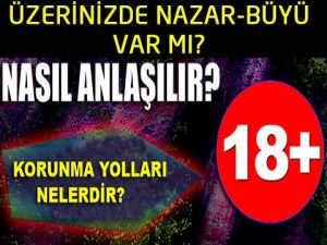 Üzerinizde Nazar Büyü Var mı? Nasıl Anlaşılır?