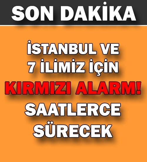 İSTANBUL VE 7 İLİMİZ İÇİN ACİL DURUM UYARISI VERİLDİ galerisi resim 1