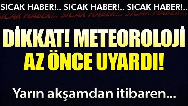 DİKKAT! METEOROLOJİDEN KRİTİK UYARI... HERKES ÖNLEMİNİ ALSIN ! galerisi resim 1