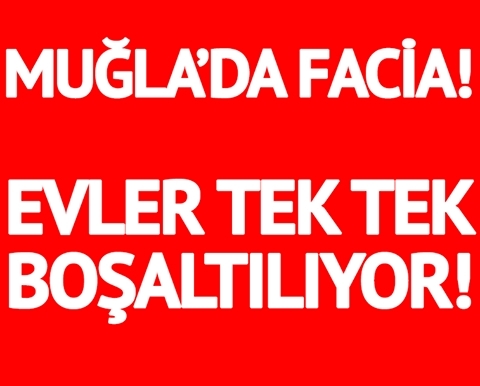 MUĞLA'DA FACİA! EVLER TEK TEK BOŞALTILMAYA BAŞLADI! galerisi resim 1