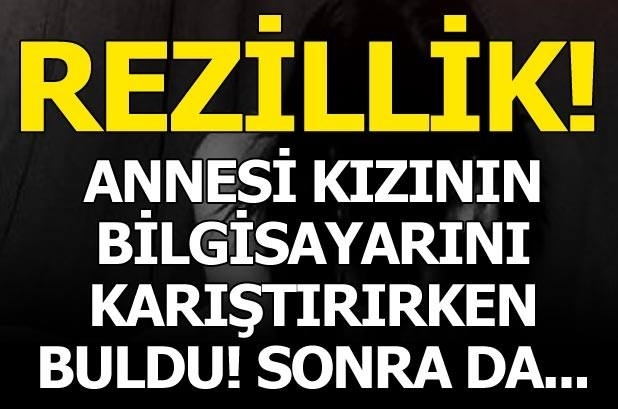 REZİLLİK! ANNESİ 15 YAŞINDAKİ KIZININ BİLGİSAYARINI KARIŞTIRINCA ORTAYA galerisi resim 2